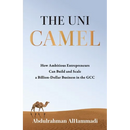 The Uni-Camel: How Ambitious Entrepreneurs Can Build and Scale a Billion-Dollar Business in the GCC
