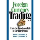 Foreign Currency Trading: From the Fundamentals to the Fine Points