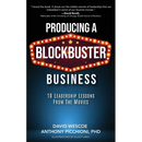 Producing a Blockbuster Business: Ten Leadership Lessons from the Movies