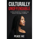 Culturally Unoffendable: Finding Steadiness, Courage, and Grace in the Age of Offense
