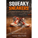 Squeaky Sneakers: Life Lessons Learned on the Hardwood