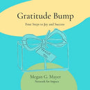 Gratitude Bump: Four Steps to Joy and Success