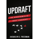 Updraft: The Aerodynamics of Great Leadership