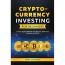 Cryptocurrency Investing for Beginners: Unlock Digital Wealth with Bitcoin, Ethereum, Altcoins, and Defi