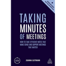 Taking Minutes of Meetings: How to Take Efficient Notes That Make Sense and Support Meetings That Matter