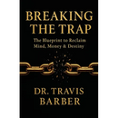 Breaking the Trap: The Blueprint To Reclaim Mind, Money And Destiny