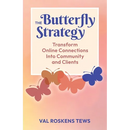 The Butterfly Strategy: Transform Online Connections Into Community and Clients