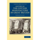 History of the Cotton Manufacture in Great Britain