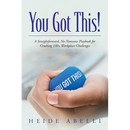 You Got This!: A Straightforward, No-nonsense Playbook for Crushing 130+ Workplace Challenges