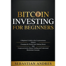 Bitcoin investing for beginners: A Beginner's Guide to the Cryptocurrency Which Is Changing the World. Make Money with Cryptocurrencies, Master Tradin