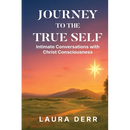 Journey to the True Self: Intimate Conversations with Christ Consciousness
