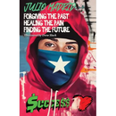 Julio a Memoir: Forgiving the Past, Healing the Pain, Finding the Future