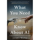 What You Need to Know About AI: A Primer on Being Human in an Artificially Intelligent World