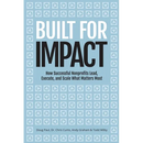 Built for Impact: How Successful Nonprofits Lead, Execute, and Scale What Matters Most