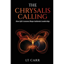 The Chrysalis Calling: How Life's Lessons Shape Authentic Leadership
