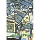 Money Laundering: A Comprehensive Guide