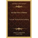 An Eye For A Horse: A Guide To Buying And Judging