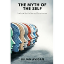 The Myth of the Self: Exploring Identity, Ego, and Consciousness (Blends neuroscience, Vedanta, and existential thought)
