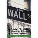 Wall Street: Its Mysteries Revealed-Its Secrets Exposed