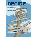 Decide: How to Manage the Risk in Your Decision Making