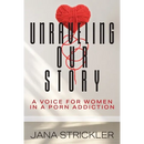 Unraveling Our Story: A Voice for Women in a Porn Addiction