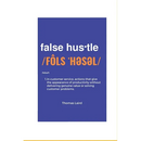 false hustle: Transforming Customer Experience from Illusion to Impact