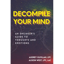 Decompile Your Mind: An Engineer's Guide to Thoughts and Emotions