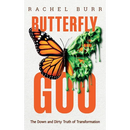 Butterfly Goo: The Down and Dirty Truth of Transformation