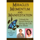 Miracles Momentum & Manifestation: Unleash the Secret Powers to Having the Life: I M Possible