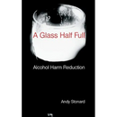 A Glass Half Full: Drinking - Reducing the Harm