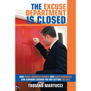 The Excuse Department Is Closed: How Small Business Owners and Sales Managers Can Eliminate Excuses for Not Getting the Sale