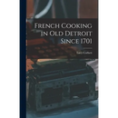 French Cooking in Old Detroit Since 1701