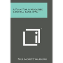 A Plan for a Modified Central Bank (1907)
