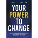 Your Power to Change: Master yourself and master your life. Past, present, and future. The power is within you.