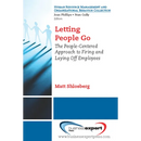 Letting People Go: The People-Centered Approach to Firing and Laying Off Employees