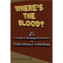 Where's the Blood? 25 Creative Writing Exercise with Motivational Anthology