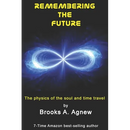 Remembering the Future: The Physics of the Soul and Time Travel