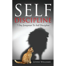 Self Discipline: 7 Day Jumpstart To Self Discipline