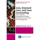 Lies, Damned Lies, and Cost Accounting: How Capacity Management Enables Improved Cost and Cash Flow Management