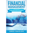 Financial Management: The Ultimate Guide to Planning, Organizing, Directing, and Controlling the Financial Activities of an Enterprise