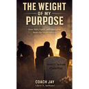 The Weight Of My Purpose: What Life Took From Me - And What I Chose To Carry