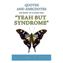 Quotes and Anecdotes on how to avoid the Yeah But Syndrome
