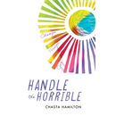Handle the Horrible: Change. Triage. Joy.