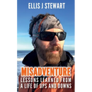 Misadventure. Lessons Learned From a Life of Ups and Downs
