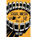 Social Media Made Me Do It