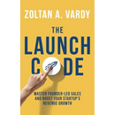 The Launch Code: Master Founder-Led Sales and Boost Your Startup's Revenue Growth