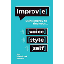 Improv(e): Using Improv to Find Your Voice, Style, and Self