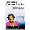 Significant Business Results: Ten Sales Secrets That Your Competitors Know and Use!