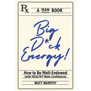Big D*ck Energy: How to Be Well-Endowed (With Healthy Male Confidence)