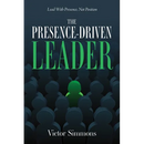 The Presence-Driven Leader: Lead With Presence, Not Position